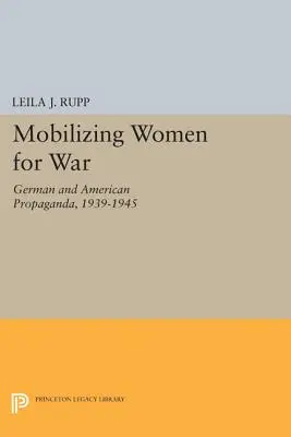 Mobilizace žen pro válku: německá a americká propaganda, 1939-1945 - Mobilizing Women for War: German and American Propaganda, 1939-1945