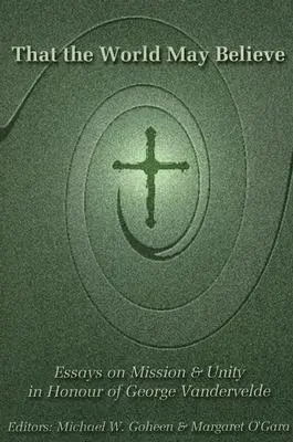 Aby svět uvěřil: Eseje o misii a jednotě na počest George Vandervelda - That the World May Believe: Essays on Mission and Unity in Honour of George Vandervelde