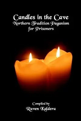 Svíčky v jeskyni: Pohanství severní tradice pro vězně: pohanství pro vězně v jeskyních - Candles In The Cave: Northern Tradition Paganism for Prisoners