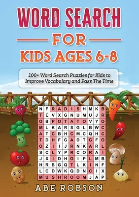 Hledání slov pro děti ve věku 6-8 let: 100+ slovních hádanek pro děti na zlepšení slovní zásoby a ukrácení času - Word Search for Kids Ages 6-8: 100+ Word Search Puzzles for Kids to Improve Vocabulary and Pass The Time
