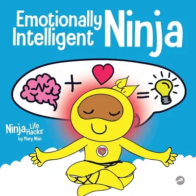 Emočně inteligentní nindža: Kniha pro děti o rozvoji emoční inteligence (EQ) - Emotionally Intelligent Ninja: A Children's Book About Developing Emotional Intelligence (EQ)