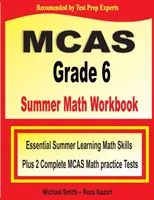 MCAS Grade 6 Summer Workbook Math: Základní letní výuka matematických dovedností plus dva kompletní cvičné testy z matematiky MCAS - MCAS Grade 6 Summer Math Workbook: Essential Summer Learning Math Skills plus Two Complete MCAS Math Practice Tests