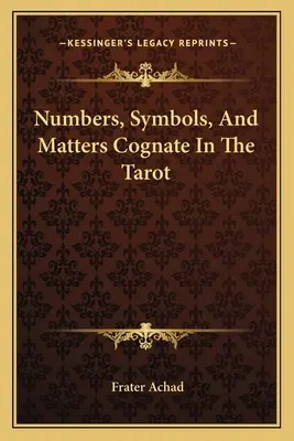 Čísla, symboly a příbuzné věci v tarotu - Numbers, Symbols, And Matters Cognate In The Tarot