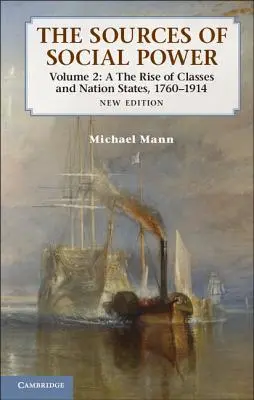 Zdroje společenské moci: Svazek 2, Vzestup tříd a národních států, 1760-1914 - The Sources of Social Power: Volume 2, the Rise of Classes and Nation-States, 1760-1914