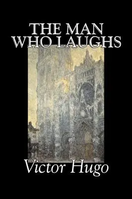 Muž, který se směje by Victor Hugo, Beletrie, Historická, Klasika, Literatura - The Man Who Laughs by Victor Hugo, Fiction, Historical, Classics, Literary