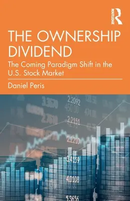 Vlastnická dividenda: Dividendová dividenda pro investory: Přicházející změna paradigmatu na americkém akciovém trhu - The Ownership Dividend: The Coming Paradigm Shift in the U.S. Stock Market