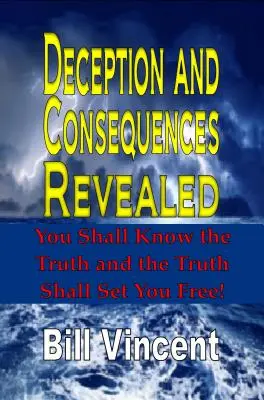 Odhalení klamu a důsledků: Poznáte pravdu a pravda vás osvobodí - Deception and Consequences Revealed: You Shall Know the Truth and the Truth Shall Set You Free