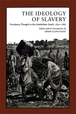 Ideologie otroctví: Ideologie otrokářství: myšlení zastánců otroctví na Jihu v období před koncem minulého století, 1830-1860 - Ideology of Slavery: Proslavery Thought in the Antebellum South, 1830--1860