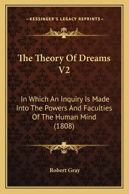 Teorie snů V2: V knize se zkoumají síly a schopnosti lidské mysli (1808) - The Theory Of Dreams V2: In Which An Inquiry Is Made Into The Powers And Faculties Of The Human Mind (1808)