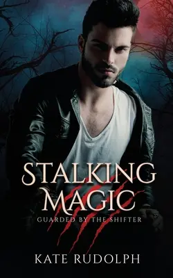 Stalking Magic: Vlkodlačí romance s tělesným strážcem - Stalking Magic: Werewolf Bodyguard Romance