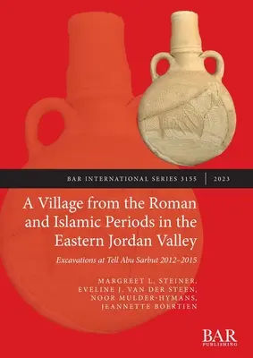 Vesnice z římského a islámského období ve východním údolí Jordánu: Vykopávky v Tell Abu Sarbut v letech 2012-2015 - A Village from the Roman and Islamic Periods in the Eastern Jordan Valley: Excavations at Tell Abu Sarbut 2012 - 2015