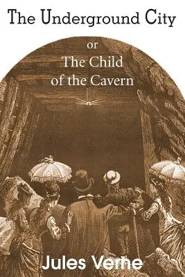Podzemní město aneb Dítě jeskyně - The Underground City, or, the Child of the Cavern