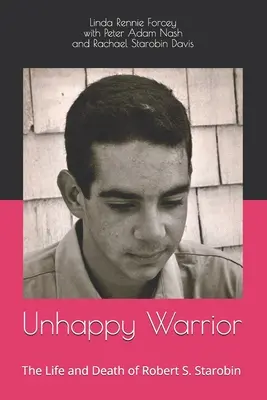Nešťastný válečník: Život a smrt Roberta S. Starobina - Unhappy Warrior: The Life and Death of Robert S. Starobin