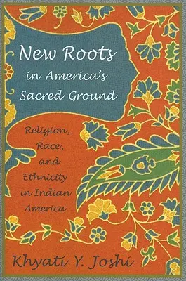 Nové kořeny na posvátné půdě Ameriky: Náboženství, rasa a etnicita v indiánské Americe - New Roots in America's Sacred Ground: Religion, Race, and Ethnicity in Indian America
