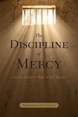 Disciplína milosrdenství: Kázeňská disciplína: hledání Boha v utrpení hříchu - The Discipline of Mercy: Seeking God in the Wake of Sin's Misery