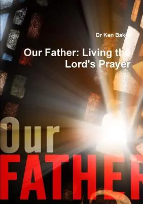 Náš otec: Jak žít modlitbu Páně - Our Father: Living the Lord's Prayer