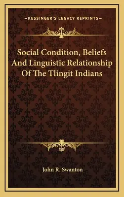 Společenský stav, víra a jazykové vztahy tlingitských indiánů - Social Condition, Beliefs And Linguistic Relationship Of The Tlingit Indians