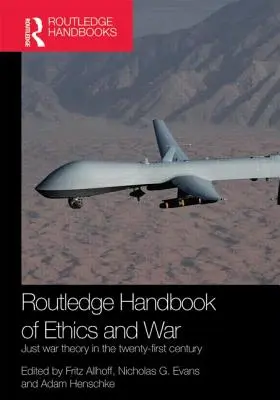 Routledge Handbook of Ethics and War: Just War Theory in the 21st Century (Příručka etiky a války: Teorie spravedlivé války ve 21. století) - Routledge Handbook of Ethics and War: Just War Theory in the 21st Century