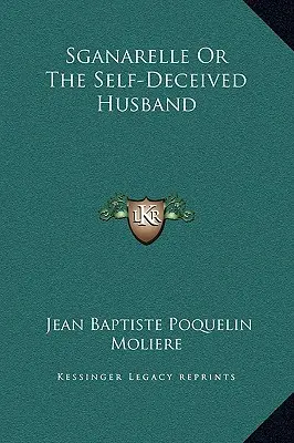 Sganarelle aneb Sebeklamný manžel - Sganarelle Or The Self-Deceived Husband