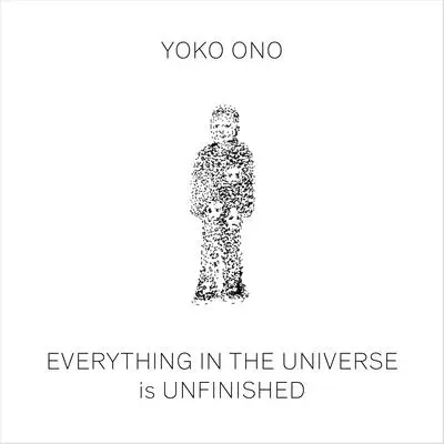 Vše ve vesmíru je nedokončené - Yoko Ono: Everything in the Universe Is Unfinished