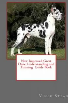 Nová vylepšená kniha Průvodce porozuměním a výcvikem německé dogy - New Improved Great Dane Understanding and Training Guide Book