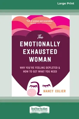 Emocionálně vyčerpaná žena: Proč se cítíte vyčerpaná a jak získat to, co potřebujete (16pt Large Print Edition) - The Emotionally Exhausted Woman: Why You're Feeling Depleted and How to Get What You Need (16pt Large Print Edition)