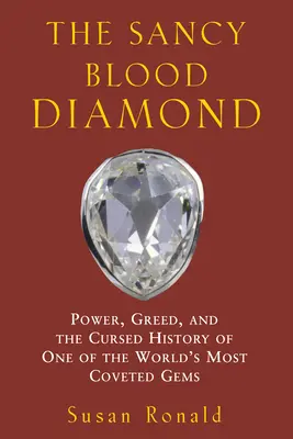 Krvavý diamant Sancy: Sancyho diamant: Moc, chamtivost a prokletá historie jednoho z nejžádanějších drahokamů na světě - The Sancy Blood Diamond: Power, Greed, and the Cursed History of One of the World's Most Coveted Gems