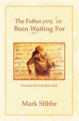 Otec, na kterého jste čekali: Portrét dokonalého otce - The Father You've Been Waiting For: Portrait of a Perfect Dad