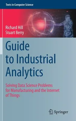 Průvodce průmyslovou analytikou: Řešení problémů datové vědy pro výrobu a internet věcí. - Guide to Industrial Analytics: Solving Data Science Problems for Manufacturing and the Internet of Things