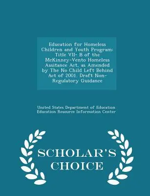 Vzdělávací program pro děti a mládež bez domova: Hlava VII- B zákona McKinney-Vento Homeless Assitance Act, ve znění zákona No Child Left Behind A. - Education for Homeless Children and Youth Program: Title VII- B of the McKinney-Vento Homeless Assitance Act, as Amended by the No Child Left Behind A