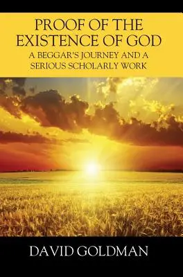 Důkaz existence Boha: Žebrácká cesta a seriózní vědecká práce - Proof of the Existence of God: A Beggar's Journey and a Serious Scholarly Work
