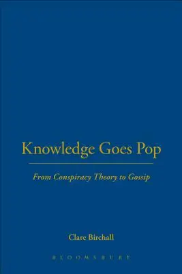 Znalosti jdou na dračku: Od konspiračních teorií ke klepům - Knowledge Goes Pop: From Conspiracy Theory to Gossip