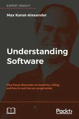 Porozumění softwaru: Max Kanat-Alexander o jednoduchosti, kódování a o tom, jak být jako programátor méně na nic. - Understanding Software: Max Kanat-Alexander on simplicity, coding, and how to suck less as a programmer