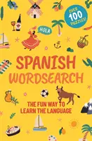 Španělské hledání slov - zábavný způsob, jak se naučit jazyk: Více než 100 hádanek! - Spanish Wordsearch - The Fun Way to Learn the Language: Over 100 Puzzles!
