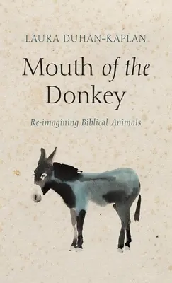 Oslí ústa: Znovu si představujeme biblická zvířata - Mouth of the Donkey: Re-Imagining Biblical Animals