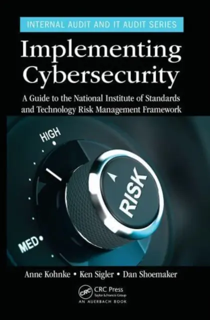 Implementace kybernetické bezpečnosti: Průvodce rámcem pro řízení rizik Národního institutu pro standardy a technologie (National Institute of Standards and Technology) - Implementing Cybersecurity: A Guide to the National Institute of Standards and Technology Risk Management Framework