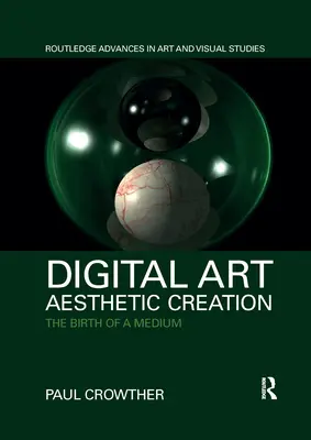 Digitální umění, estetická tvorba: Zrození média - Digital Art, Aesthetic Creation: The Birth of a Medium