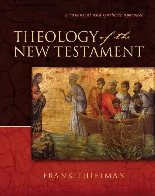 Teologie Nového zákona: Kánonický a syntetický přístup - Theology of the New Testament: A Canonical and Synthetic Approach