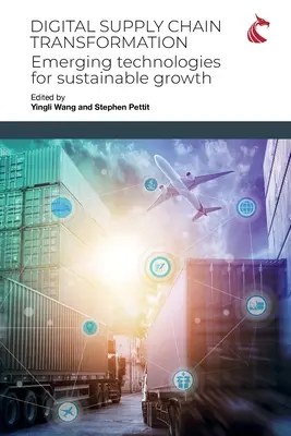 Digitální transformace dodavatelského řetězce: Nové technologie pro udržitelný růst - Digital Supply Chain Transformation: Emerging Technologies for Sustainable Growth