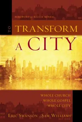 Proměnit město: Celá církev, celé evangelium, celé město. - To Transform a City: Whole Church, Whole Gospel, Whole City