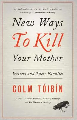 Nové způsoby, jak zabít svou matku: Spisovatelé a jejich rodiny - New Ways to Kill Your Mother: Writers and Their Families