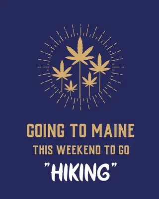 Tento víkend jedeme do Maine na pěší túru: Deník konopných kmenů Zápisník marihuany Weed Tracker Kmeny Mary Jane Deník lékařské marihuany Smoki - Going To Maine This Weekend To Go Hiking: Cannabis Strain Journal Marijuana Notebook Weed Tracker Strains of Mary Jane Medical Marijuana Journal Smoki