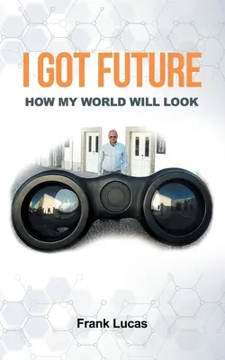 Mám budoucnost: Jak bude vypadat můj svět - I Got Future: How My World Will Look