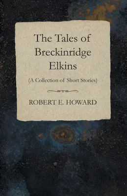 Příběhy Breckinridge Elkinse (Sbírka povídek) - The Tales of Breckinridge Elkins (A Collection of Short Stories)