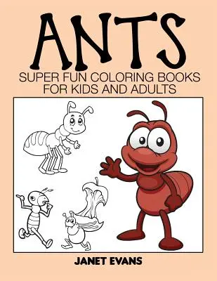 Mravenci: Super zábavné omalovánky pro děti a dospělé - Ants: Super Fun Coloring Books for Kids and Adults