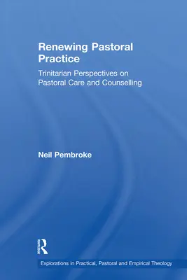 Obnova pastorační praxe: Trinitární perspektivy v pastorační péči a poradenství. - Renewing Pastoral Practice: Trinitarian Perspectives on Pastoral Care and Counselling