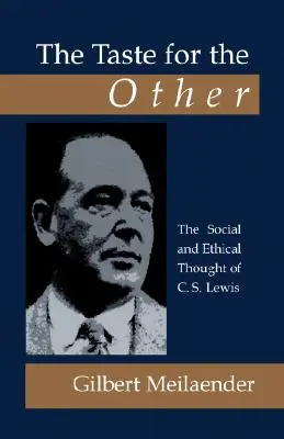 Chuť po druhém: Lewis: sociální a etické myšlení C. S. Lewise. - The Taste for the Other: The Social and Ethical Thought of C.S. Lewis
