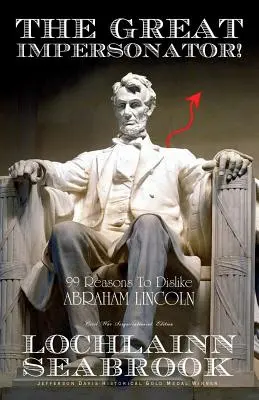 Velký imitátor! 99 důvodů, proč nemít rád Abrahama Lincolna: Nejznámější imitátor: 99 důvodů, proč nemít rád Abrahama Lincolna. - The Great Impersonator!: 99 Reasons to Dislike Abraham Lincoln