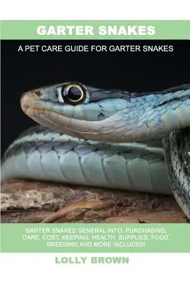 Podvazkoví hadi: A: Garter Hadi Obecné informace, nákup, péče, náklady, chov, zdraví, zásoby, krmivo, chov a další informace! A Pet - Garter Snakes: Garter Snakes General Info, Purchasing, Care, Cost, Keeping, Health, Supplies, Food, Breeding and More Included! A Pet