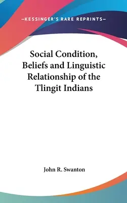 Společenský stav, víra a jazykové vztahy indiánů kmene Tlingitů - Social Condition, Beliefs and Linguistic Relationship of the Tlingit Indians